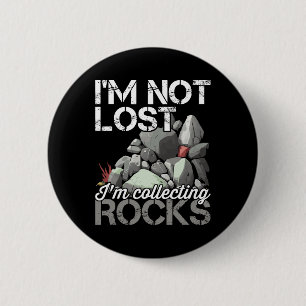 I'm Not Lost Im Collecting Rocks Geologist Rock Hu 6 Cm Round Badge