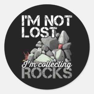 I'm Not Lost Im Collecting Rocks Geologist Rock Hu Classic Round Sticker