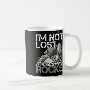 I'm Not Lost Im Collecting Rocks Geologist Rock Hu Coffee Mug