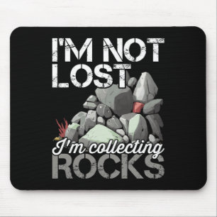 I'm Not Lost Im Collecting Rocks Geologist Rock Hu Mouse Mat