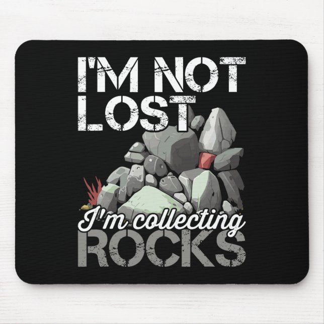I'm Not Lost Im Collecting Rocks Geologist Rock Hu Mouse Mat (Front)
