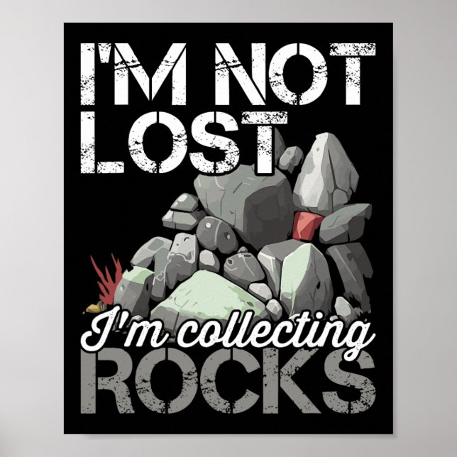I'm Not Lost Im Collecting Rocks Geologist Rock Hu Poster (Front)