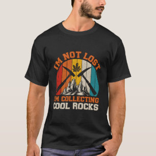 I'M Not Lost I'M Collecting Rocks Geologist T-Shirt