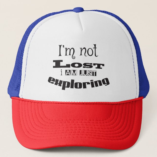 I'm not lost, I'm just exploring! Trucker Hat (Front)