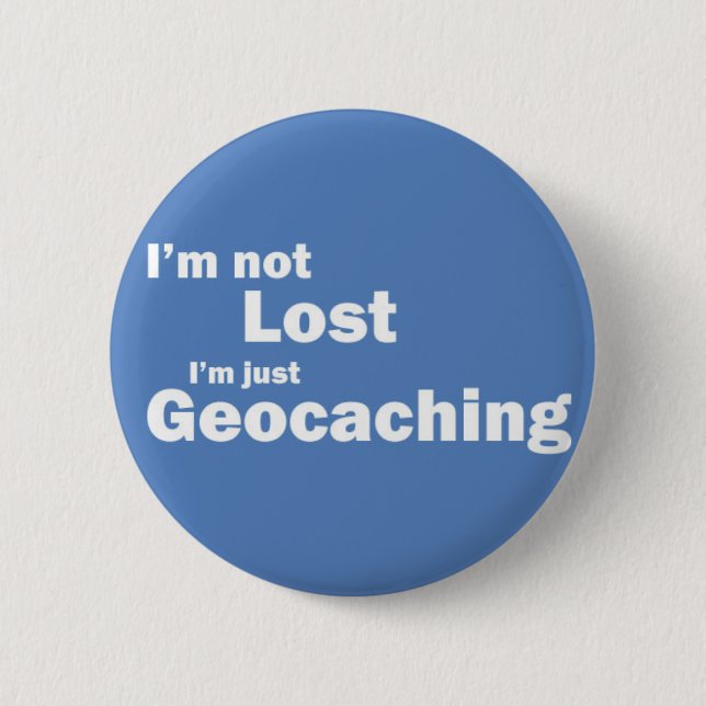 I'm not lost I'm just Geocaching 6 Cm Round Badge (Front)