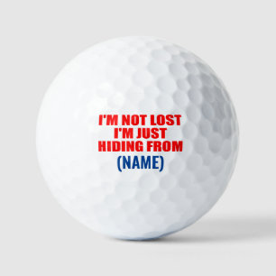 I'm not lost I'm just Hiding From. funny custom  Golf Balls