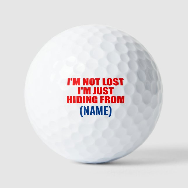 I'm not lost I'm just Hiding From. funny custom  Golf Balls (Front)