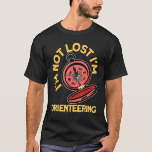 Im Not Lost Im Orienteering Compass Hiking Oriente T-Shirt