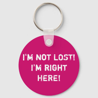 I'm not LOST! I'm right HERE! Key Ring