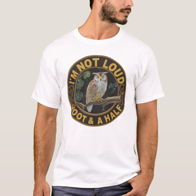 I'm not loud I'm a Hoot and a Half T-Shirt (Front)