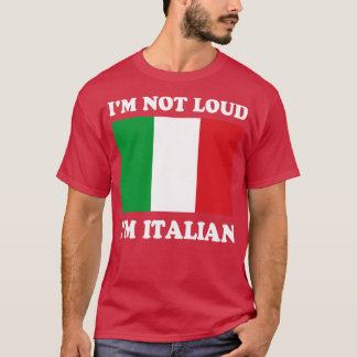 Im Not Loud Im Italian Italia Italy Italiano T-Shirt