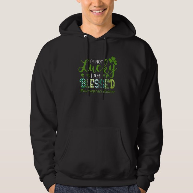 I'm Not Lucky I Am Blessed Nurse RN & LPN St Patri Hoodie (Front)