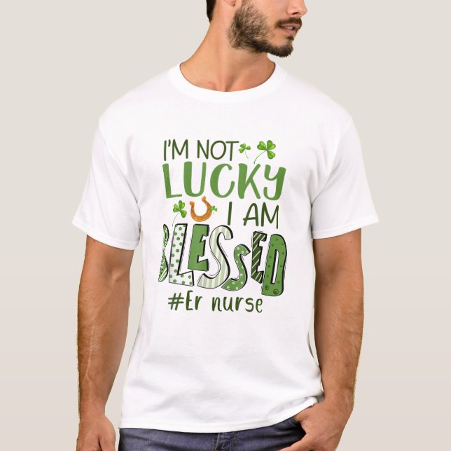 I'm Not Lucky I Am Blessed Registered Nurse St Pat T-Shirt (Front)