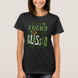 I'm Not Lucky I Am Blessed Registered Nurse St Pat T-Shirt