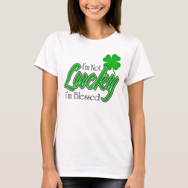 I'm Not Lucky, I'm Blessed! Irish T-Shirt (Front)
