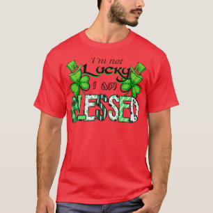 I'm Not Lucky I'm Blessed Patrick's Day Christian T-Shirt
