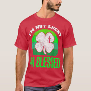 I'm Not Lucky I'm Blessed Shamrock Christian St Pa T-Shirt