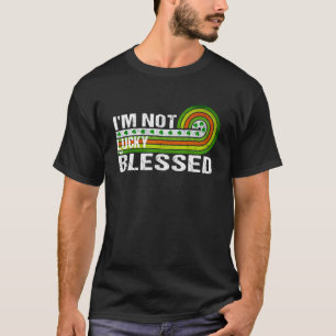 I'm Not Lucky I'm Blessed St Patricks Day Vintage T-Shirt