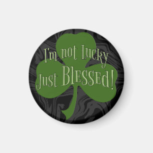 I'm not Lucky Just Blessed Shamrock Design Magnet