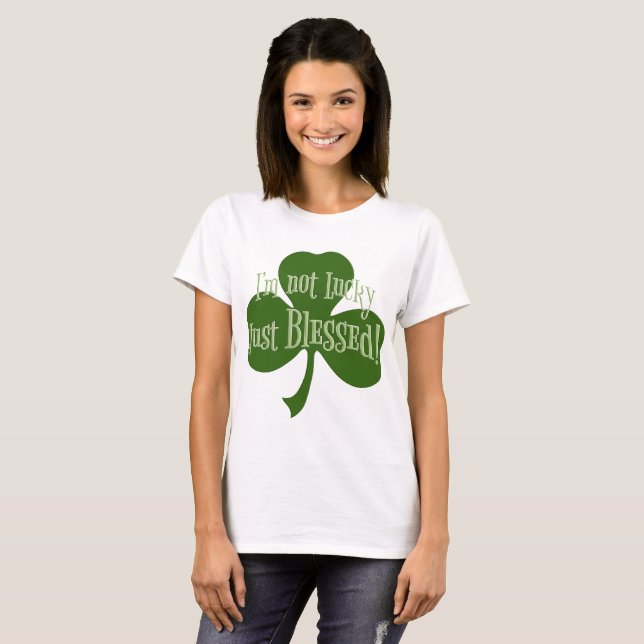 I'm not Lucky Just Blessed Shamrock Design T-Shirt (Front Full)