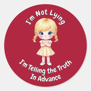 I'm Not Lying I'm Telling the Truth in Advance Classic Round Sticker