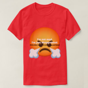 I'm Not Mad. I'm Just Disappointed. T-Shirt