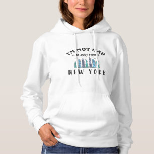 I'm not mad I'm just from New York Hoodie