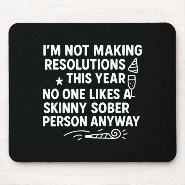 I'm Not Making Resolutions This Year Like Funny Qu Mouse Mat (Front)