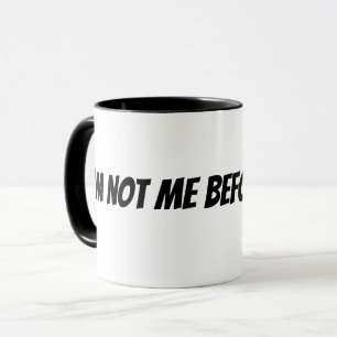 I'm not me before coffee mug