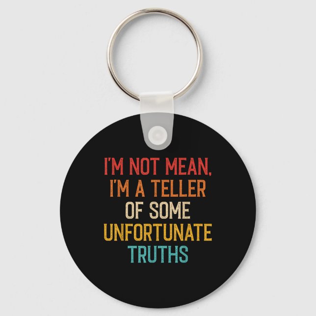 Im Not Mean Im A Teller Of Unfortunate Truths Vint Key Ring (Front)