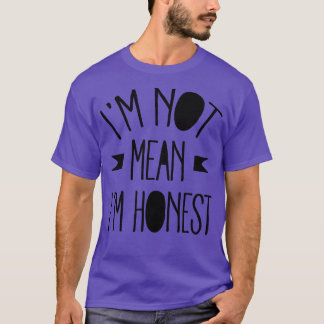 Im not mean Im Honest T-Shirt