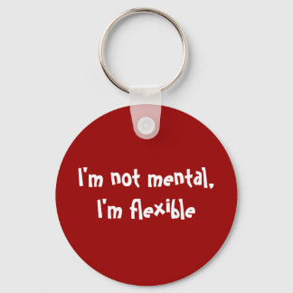 I'm not mental, I'm flexible Key Ring