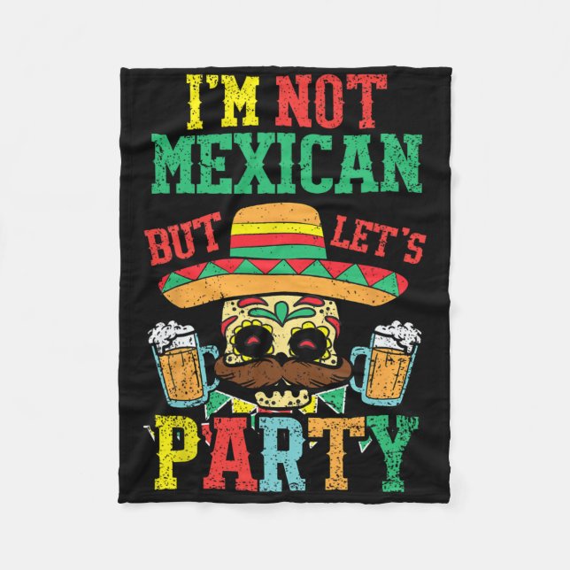 Im Not Mexican But Lets Party Cinco De Mayo Funny  Fleece Blanket (Front)