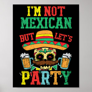 Im Not Mexican But Lets Party Cinco De Mayo Funny  Poster
