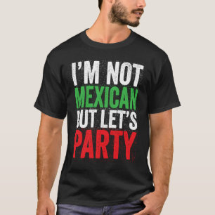 I'm Not Mexican But Let's Party Cinco De Mayo Par T-Shirt