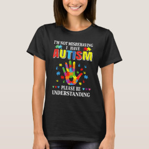 I'm Not Misbehaving I Have Autism  Autism Awarenes T-Shirt