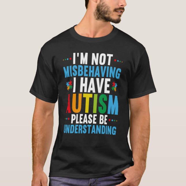 I'm Not Misbehaving I Have Autism Autism Awareness T-Shirt (Front)