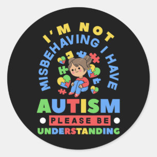 I'm Not Misbehaving I Have Autism Awareness Autist Classic Round Sticker
