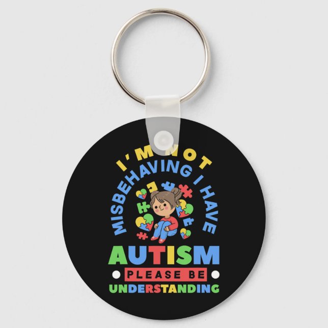 I'm Not Misbehaving I Have Autism Awareness Autist Key Ring (Front)