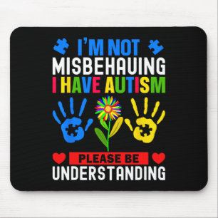 I'm Not Misbehaving I Have Autism Awareness Autist Mouse Mat