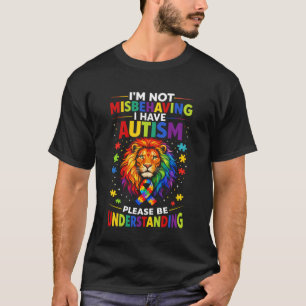 I'm Not Misbehaving I Have Autism Awareness Autist T-Shirt