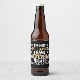 I'm Not Misbehaving I Have Autism Awareness Beer Bottle Label