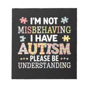 I'm Not Misbehaving I Have Autism Awareness Notepad