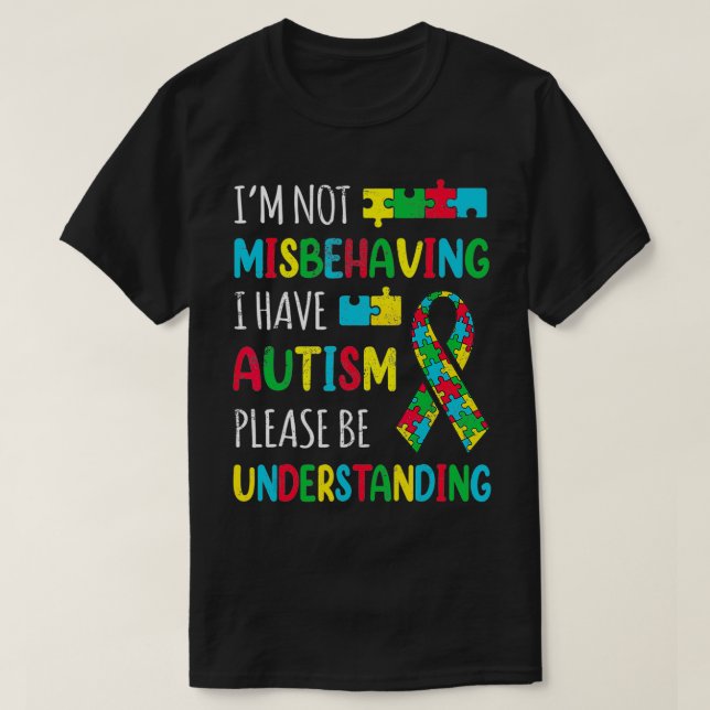 Im Not Misbehaving I Have Autism Awareness Ribbon  T-Shirt (Design Front)