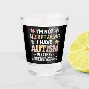 I'm Not Misbehaving I Have Autism Awareness Shot Glass