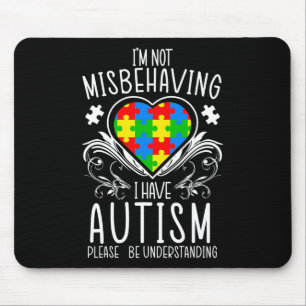 I'm Not Misbehaving I Have Autism Awareness Suppor Mouse Mat