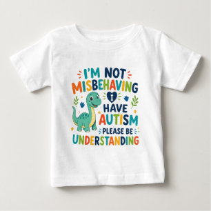 I'm not misbehaving, I have autism Baby T-Shirt