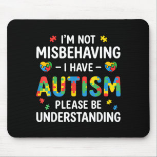 Im Not Misbehaving I Have Autism Be Understanding Mouse Mat