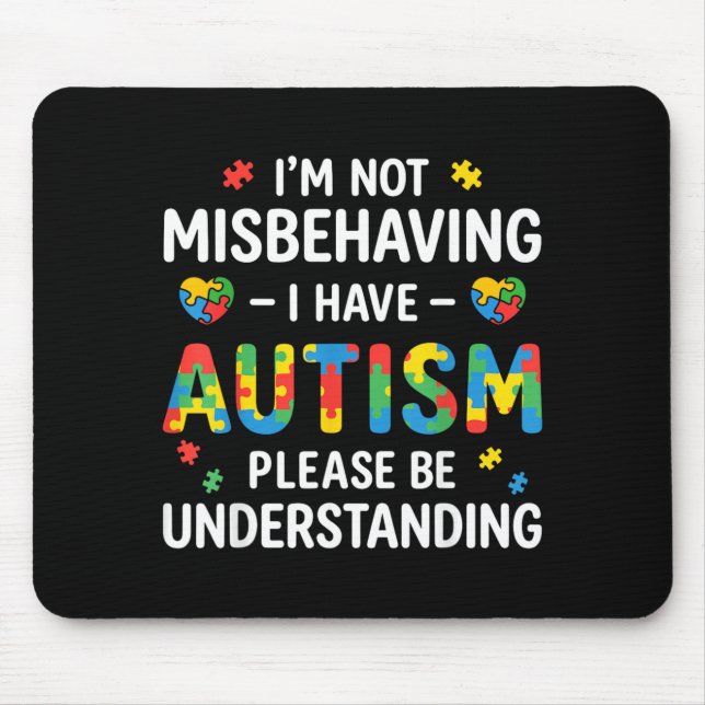 Im Not Misbehaving I Have Autism Be Understanding Mouse Mat (Front)
