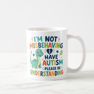 I'm not misbehaving, I have autism Coffee Mug